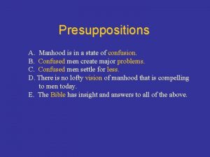 Presuppositions A Manhood is in a state of