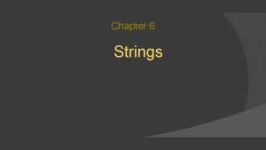 Chapter 6 Strings String Data Type A string