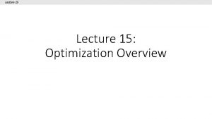 Lecture 15 Optimization Overview Lecture 15 Todays Lecture