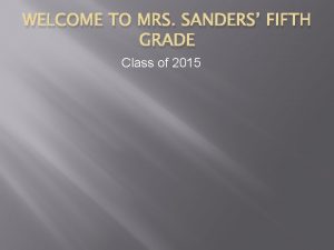 WELCOME TO MRS SANDERS FIFTH GRADE Class of