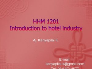 HHM 1201 Introduction to hotel industry Aj Kanyapilai
