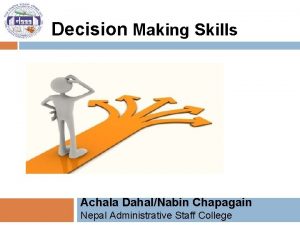 Decision Making Skills Achala DahalNabin Chapagain Nepal Administrative