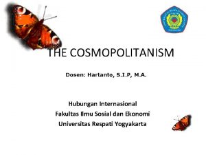 THE COSMOPOLITANISM Dosen Hartanto S I P M