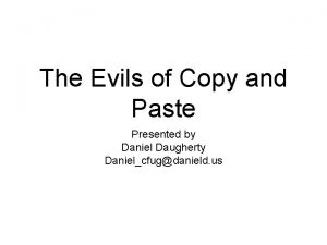 The Evils of Copy and Paste Presented by