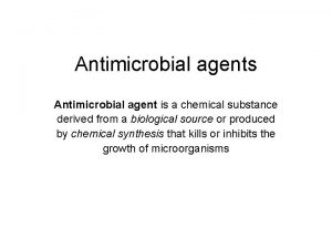 Antimicrobial agents Antimicrobial agent is a chemical substance