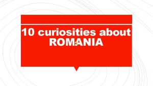 10 curiosities about ROMANIA Project Financed by the