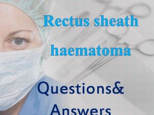 Rectus sheath haematoma Questions Rectus Abdominis Muscle Insertion