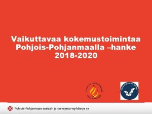 Vaikuttavaa kokemustoimintaa PohjoisPohjanmaalla hanke 2018 2020 Hankkeen tavoitteet