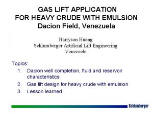 GAS LIFT APPLICATION FOR HEAVY CRUDE WITH EMULSION