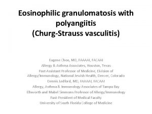 Eosinophilic granulomatosis with polyangiitis ChurgStrauss vasculitis Eugene Choo