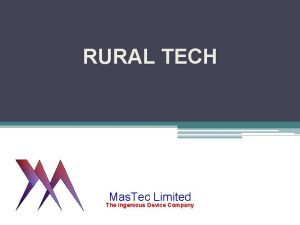 RURAL TECH Mas Tec Limited The Ingenious Device