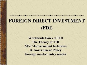 FOREIGN DIRECT INVESTMENT FDI Worldwide flows of FDI