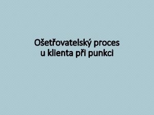 Oetovatelsk proces u klienta pi punkci PUNKCE Nabodnut