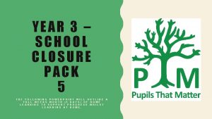 YEAR 3 SCHOOL CLOSURE PACK 5 THE FOLLOWING