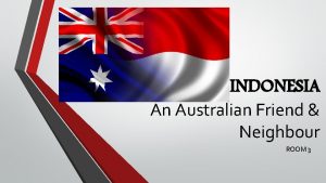 INDONESIA An Australian Friend Neighbour ROOM 3 WHERE