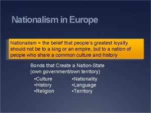 Nationalism in Europe Nationalism the belief that peoples