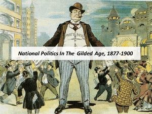 National Politics In The Gilded Age 1877 1900