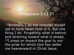 Philippians 3 13 21 13 Brothers I do