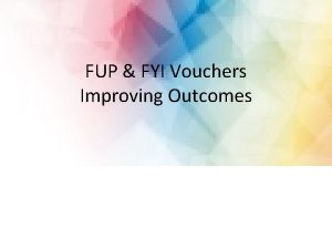 FUP FYI Vouchers Improving Outcomes Speakers Michele Smith