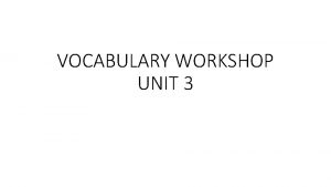 VOCABULARY WORKSHOP UNIT 3 Animated adj full of