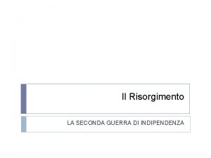 Il Risorgimento LA SECONDA GUERRA DI INDIPENDENZA LITALIA