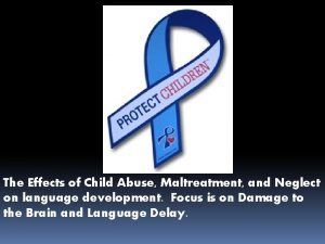 The Effects of Child Abuse Maltreatment and Neglect