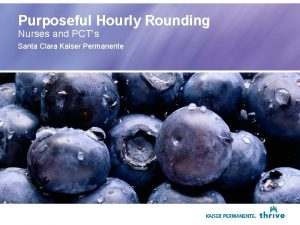 Purposeful Hourly Rounding Nurses and PCTs Santa Clara