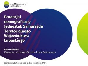 Potencja demograficzny Jednostek Samorzdu Terytorialnego Wojewdztwa Lubuskiego Robert