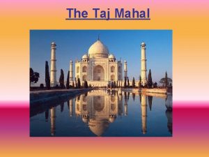 The Taj Mahal Contents Page Who Made Taj