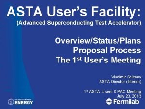 ASTA Users Facility Advanced Superconducting Test Accelerator OverviewStatusPlans