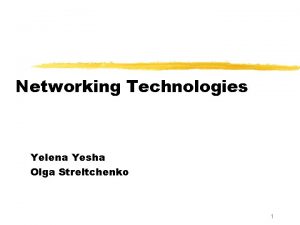 Networking Technologies Yelena Yesha Olga Streltchenko 1 Presentation