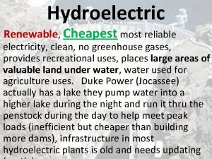 Hydroelectric Renewable Cheapest most reliable electricity clean no