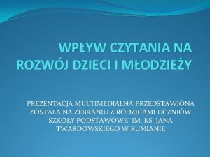 WPYW CZYTANIA NA ROZWJ DZIECI I MODZIEY PREZENTACJA