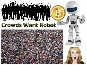 Crowds Want Robot This Robot Pays The ROBOT