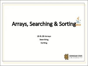 Arrays Searching Sorting 1 D 2 D Arrays
