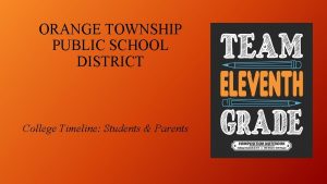 ORANGE TOWNSHIP PUBLIC SCHOOL DISTRICT College Timeline Students