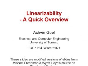 Linearizability A Quick Overview Ashvin Goel Electrical and