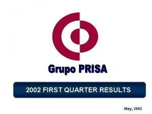 2002 FIRST QUARTER RESULTS May 2002 2002 FIRST