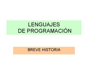 LENGUAJES DE PROGRAMACIN BREVE HISTORIA Historia La finalidad