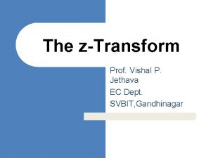 The zTransform Prof Vishal P Jethava EC Dept