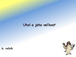 Uhol a jeho vekos 6 ronk Uhly v