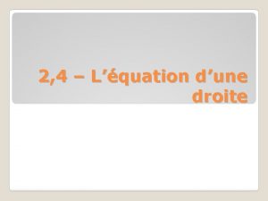 2 4 Lquation dune droite Lquation qui reprsente