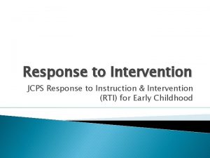 Response to Intervention JCPS Response to Instruction Intervention
