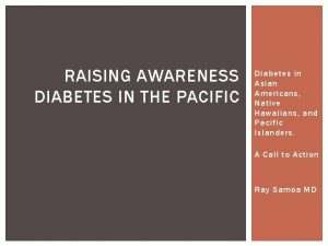 RAISING AWARENESS DIABETES IN THE PACIFIC Diabetes in