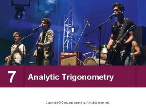 7 Analytic Trigonometry Copyright Cengage Learning All rights