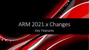 ARM 2021 x Changes Key Features ARM Academy