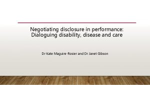 Negotiating disclosure in performance Dialoguing disability disease and