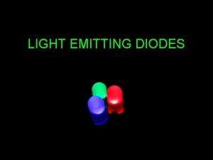 LIGHT EMITTING DIODES LIGHT EMITTING DIODE A diode