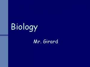 Biology Mr Girard Mr Girard n Teaching since