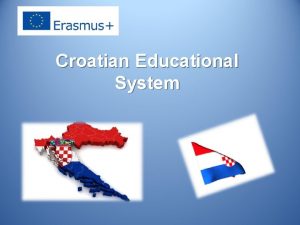 Croatian Educational System Structure of the Croatian Educational